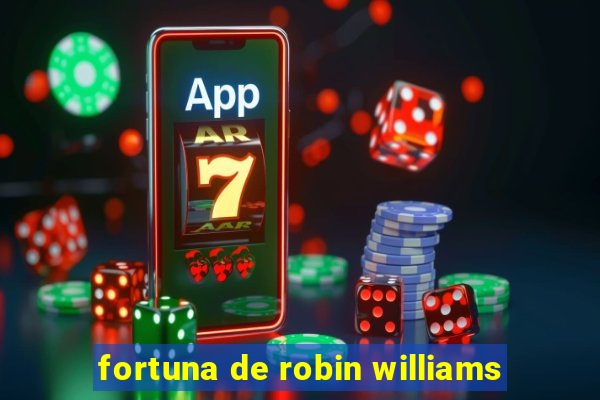 fortuna de robin williams